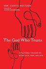The God Who Trusts - A Relational Theology of Divine Faith, Hope, and Love